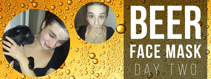 C'était le deuxième jour du masque facial à la bière